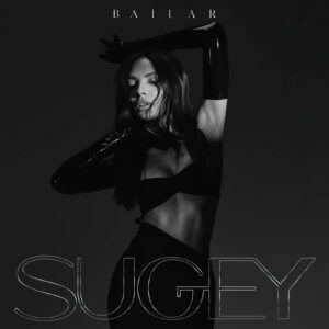 Out Now "Bailar" Sugey's New Single, Nuevo Singoe Bailar